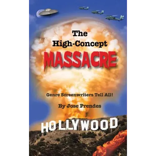 The High-Concept Massacre: Genre Screenwriters Tell All! (hardback)
