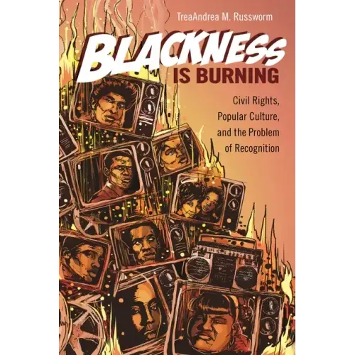 Blackness Is Burning: Civil Rights, Popular Culture, and the Problem of Recognition