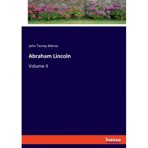 Abraham Lincoln: Volume II