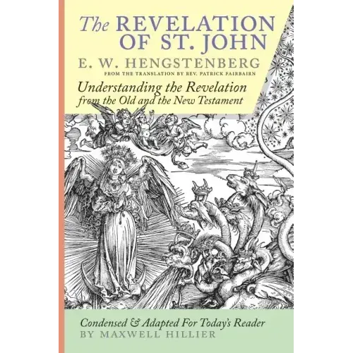 The Revelation of St. John: E.W. Hengstenberg Condensed and Adapted For Today's Reader