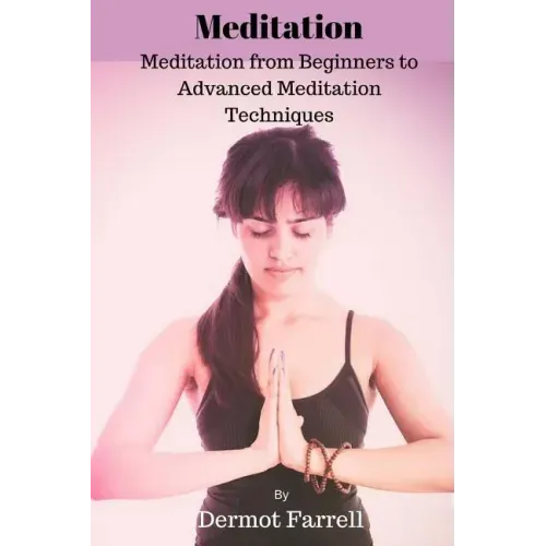 Meditation: Meditation from Beginners to Advanced Meditation Techniques