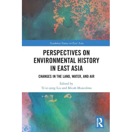 Perspectives on Environmental History in East Asia: Changes in the Land, Water and Air
