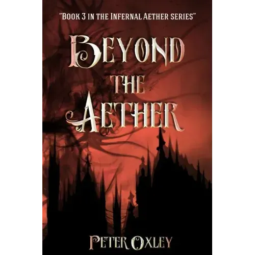 Beyond The Aether: Book 3 in the Infernal Aether Series