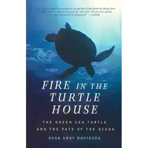 Fire in the Turtle House: The Green Sea Turtle and the Fate of the Ocean