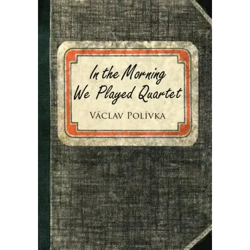 In the Morning We Played Quartet: Diary of a Young Czechoslovak, 1945-1948