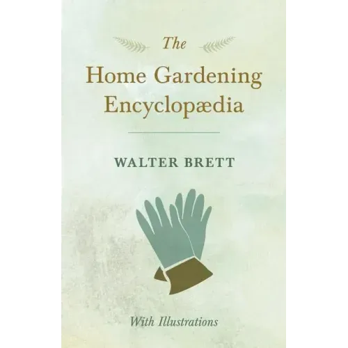 The Home Gardening Encyclopædia - With Illustrations