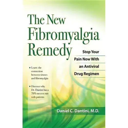 The New Fibromyalgia Remedy: Stop Your Pain Now with an Anti-Viral Drug Regimen