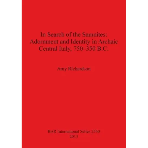 In Search of the Samnites: Adornment and Identity in Archaic Central Italy, 750-350 B.C.