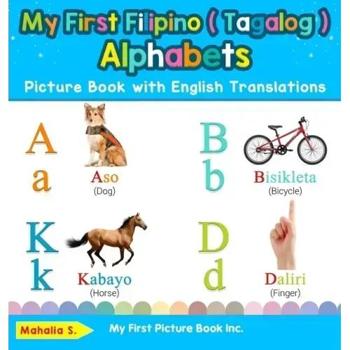 My First Filipino ( Tagalog ) Alphabets Picture Book with English Translations: Bilingual Early Learning & Easy Teaching Filipino ( Tagalog ) Books fo