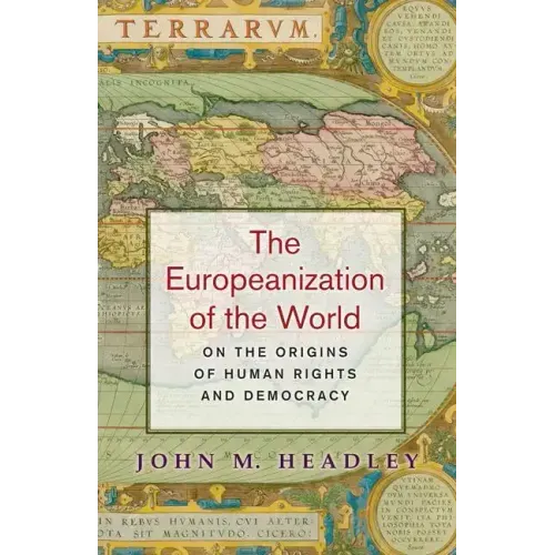 The Europeanization of the World: On the Origins of Human Rights and Democracy