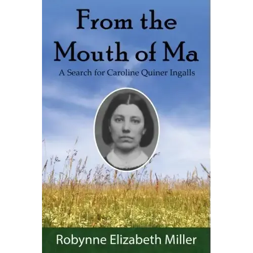From the Mouth of Ma: A Search for Caroline Quiner Ingalls