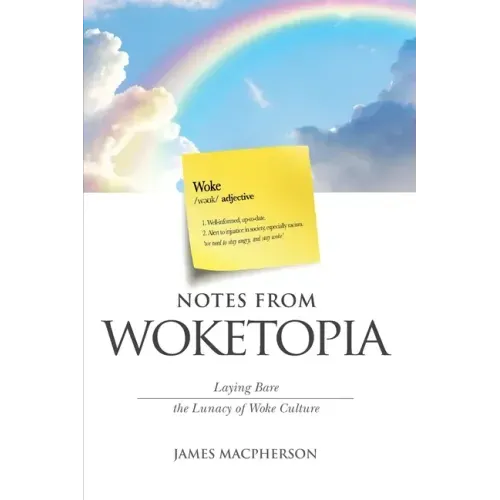 Notes From Woketopia: Laying Bare the Lunacy of Woke Culture