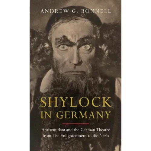 Shylock in Germany: Antisemitism and the German Theatre from the Enlightenment to the Nazis