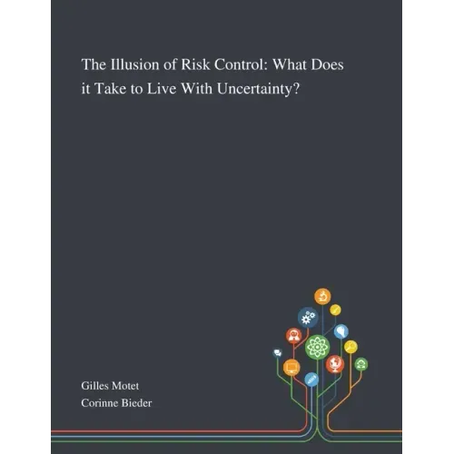 The Illusion of Risk Control: What Does It Take to Live With Uncertainty?