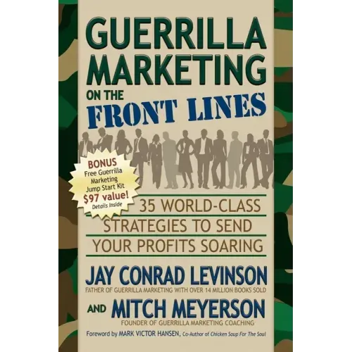 Guerrilla Marketing on the Front Lines: 35 World-Class Strategies to Send Your Profits Soaring