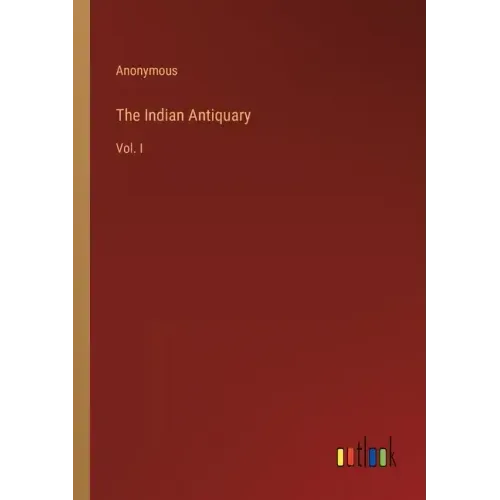 The Indian Antiquary: Vol. I