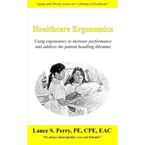 Healthcare Ergonomics: Using ergonomics to increase performance and address the patient handling dilemma