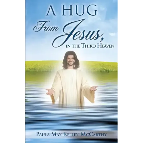 A Hug from Jesus, in the Third Heaven