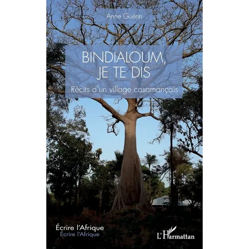Bindialoum, je te dis: Récits d'un village casamançais
