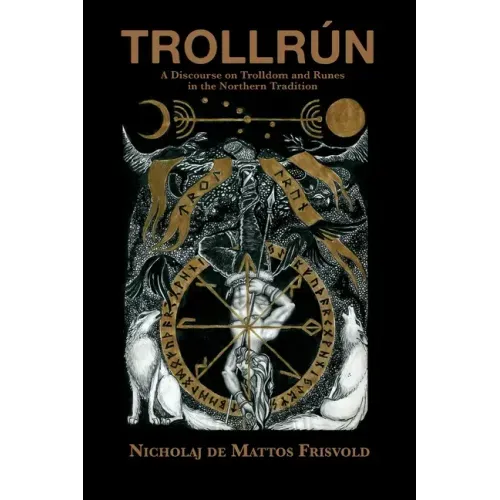 Trollrún: A Discourse on Trolldom and Runes in the Northern Tradition