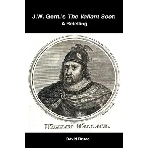 J.W. Gent.'s The Valiant Scot: A Retelling
