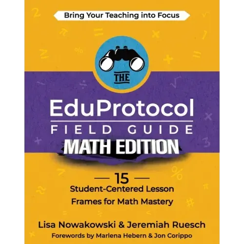 The EduProtocol Field Guide Math Edition: 15 Student-Centered Lesson Frames for Math Mastery