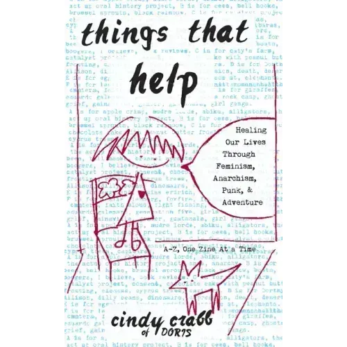Things That Help: Healing Our Lives Through Feminism, Anarchism, Punk, & Adventure