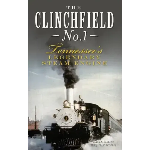 The Clinchfield No. 1: Tennessee's Legendary Steam Engine