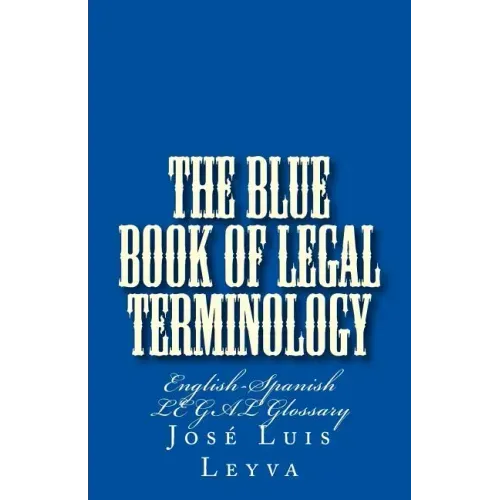 The Blue Book of Legal Terminology: English-Spanish Legal Glossary