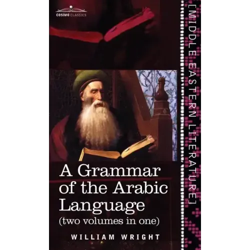 Grammar of the Arabic Language (Two Volumes in One)