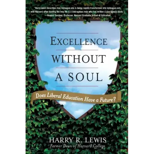Excellence Without a Soul: Does Liberal Education Have a Future?