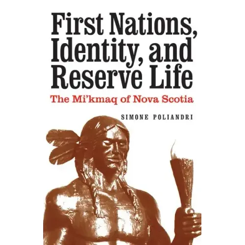 First Nations, Identity, and Reserve Life: The Mi'kmaq of Nova Scotia
