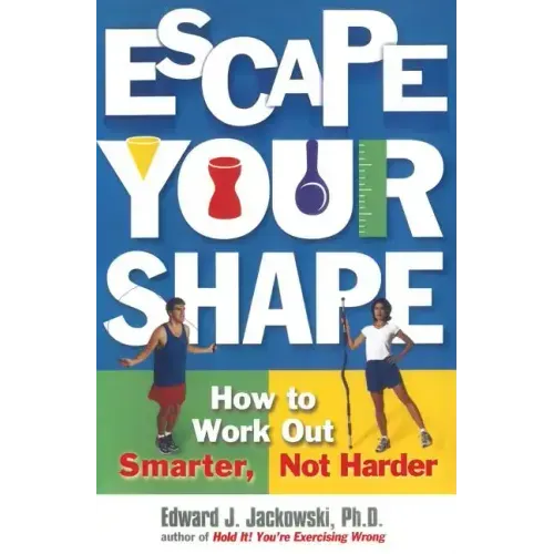 Escape Your Shape: How to Work Out Smarter, Not Harder