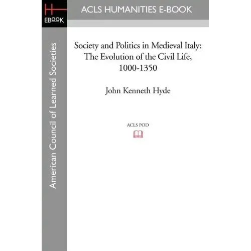 Society and Politics in Medieval Italy: The Evolution of the Civil Life, 1000-1350