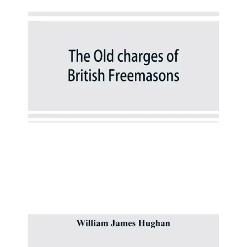 The old charges of British Freemasons