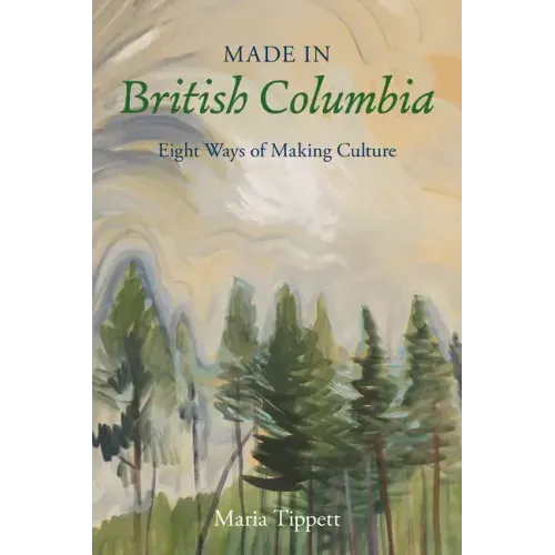 Made in British Columbia: Eight Ways of Making Culture