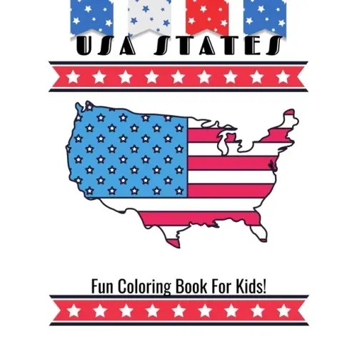 USA States Fun Coloring Book For Kids!: A United States Coloring Book With State Bird, State Seal, State Flower, Fun Filled Learning And Coloring