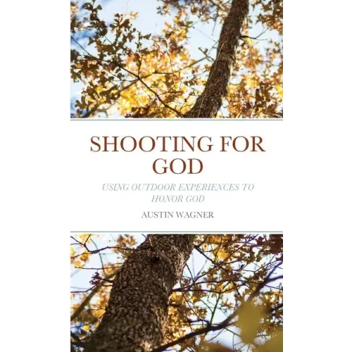 Shooting For God: Using Outdoor Experiences to Honor God