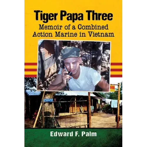 Tiger Papa Three: Memoir of a Combined Action Marine in Vietnam