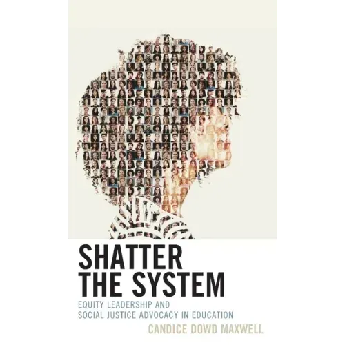 Shatter the System: Equity Leadership and Social Justice Advocacy in Education