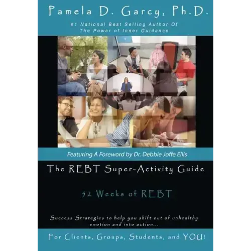 The REBT Super-Activity Guide: 52 Weeks of REBT For Clients, Groups, Students, and YOU!