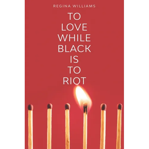 To Love While Black Is to Riot