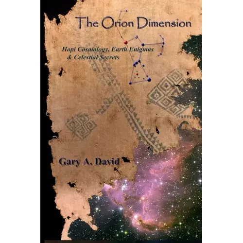 The Orion Dimension: Hopi Cosmology, Earth Enigmas & Celestial Secrets