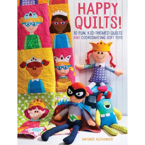 Happy Quilts!: 10 Fun, Kid-Themed Quilts and Coordinating Soft Toys