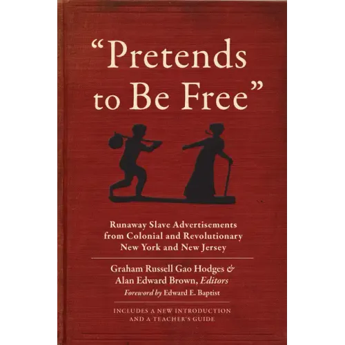 Pretends to Be Free: Runaway Slave Advertisements from Colonial and Revolutionary New York and New Jersey