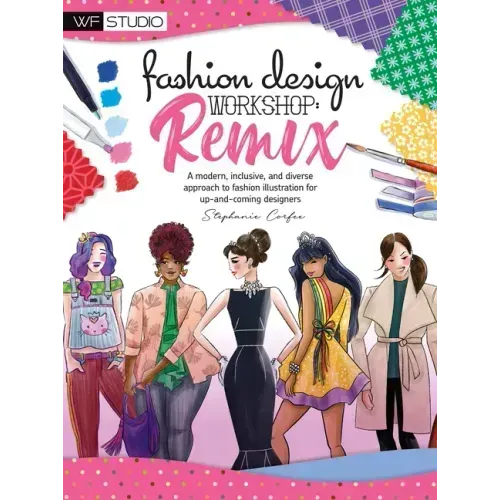 Fashion Design Workshop: Remix: A Modern, Inclusive, and Diverse Approach to Fashion Illustration for Up-And-Coming Designers