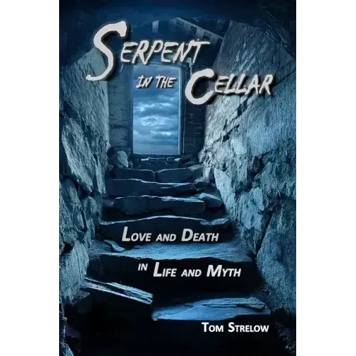 Serpent in the Cellar: Love and Death in Life and Myth