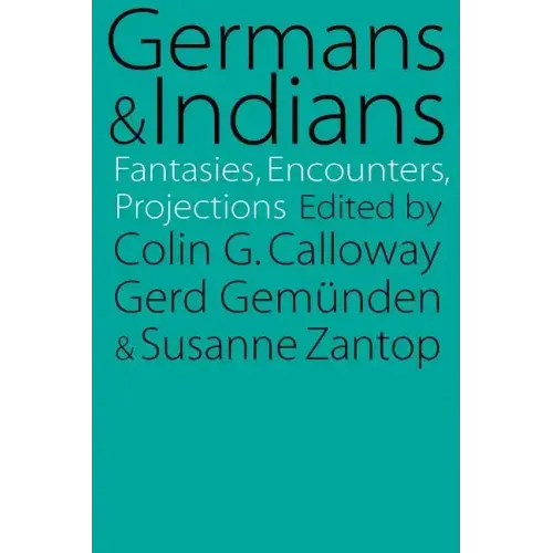 Germans and Indians: Fantasies, Encounters, Projections