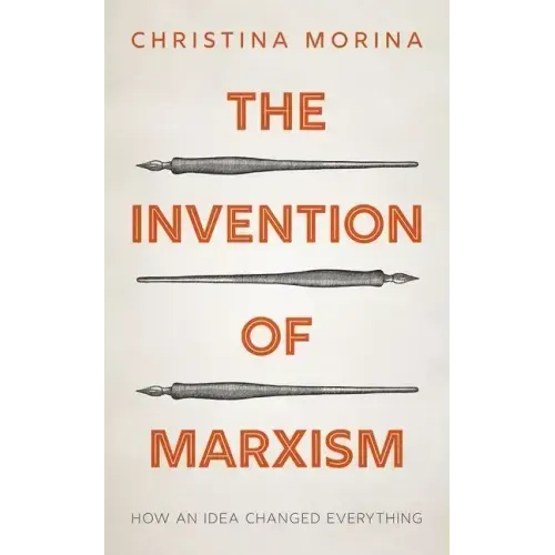 The Invention of Marxism: How an Idea Changed Everything