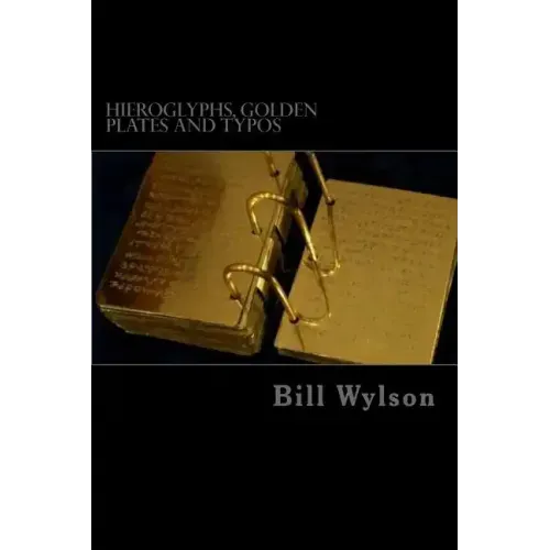 Hieroglyphs, Golden Plates and Typos: How Corrections in the Book of Mormon Prove its Authenticity
